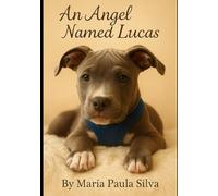 An Angel Named Lucas: When Four-Legged Love Leaves Eternal Pawprints