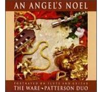 An Angel's Noel: Portrayed on Flute and Guitar - The Ware*Patterson Duo by The Ware-Patterson Duo (Richard Patterson and Bettine Clemen-Ware) (1993-03-15)
