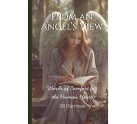 An Angel's View: Words of Comfort for the Human Heart