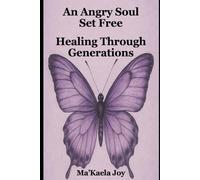 An Angry Soul Set Free: Healing Through Generations
