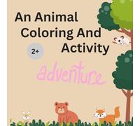 An Animal Coloring And Activity Adventure Book: This is a fun and interactive coloring and activity book designed for young children aged 2 to 6. It ... pages and really interesting activities.