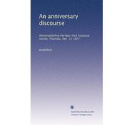 An anniversary discourse: Delivered before the New-York historical society, Thursday, Dec. 13, 1827