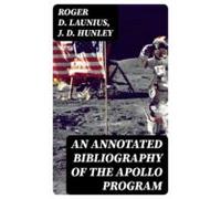 An Annotated Bibliography Of The Apollo Program (ebook)