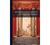 An anonymous epistle of Dido to Aeneas