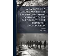 An Answer To A Charge Against The English Universities Contained In The Supplement To The Edinburgh EncyclopÃ]dia