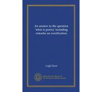 An answer to the question 'what is poetry?' including remarks on versification