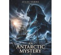 An Antarctic Mystery: A Classic Antarctic Adventure of Mystery and Exploration