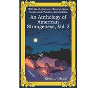 An Anthology of American Strangeness, Vol. 2: Wild West Dragons, Flaming Space Fossils and Phantom Automobiles