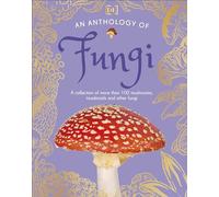 An Anthology of Fungi: A Collection of 100 Mushrooms, Toadstools and Other Fungi (DK Little Anthologies)