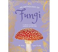 An Anthology of Fungi: A Collection of Mushrooms, Toadstools and Other Fungi (DK Children's Anthologies)