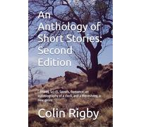 An Anthology of Short Stories: Second Edition: Comedy, Sci-Fi, Spoofs, Romance, an autobiography of a clock, and a Weresheep, a new genre.