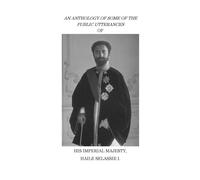 An Anthology of Some of the Public Utterances of His Imperial Majesty Haile Selassie I