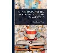 An Anthology of the Poetry of the age of Shakespeare