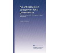 An anticorruption strategy for local governments: Program for the study of corruption in local government