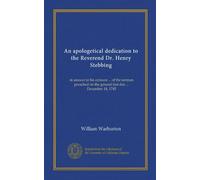 An apologetical dedication to the Reverend Dr. Henry Stebbing: in answer to his censure ... of the sermon preached on the general fast day ... December 18, 1745