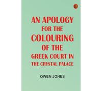 An Apology for the Colouring of the Greek Court in the Crystal Palace