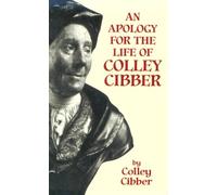 An Apology for the Life of Colley Cibber: With an Historical View of the Stage During His Own Time (Dover Books on Literature and Drama)