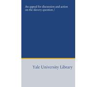 An appeal for discussion and action on the slavery question /