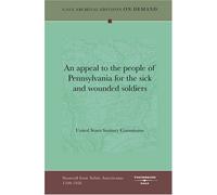An appeal to the people of Pennsylvania for the sick and wounded soldiers