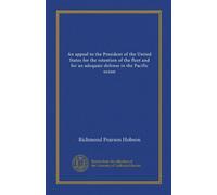 An appeal to the President of the United States for the retention of the fleet and for an adequate defense in the Pacific ocean