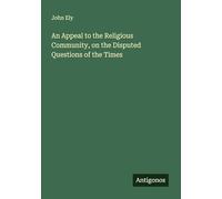 An Appeal to the Religious Community, on the Disputed Questions of the Times