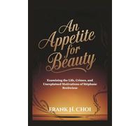 An Appetite for Beauty: Examining the Life, Crimes, and Unexplained Motivations of Stéphane Breitwiese