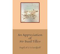 An Appreciation of Mr Basil Tilley: Pupil of G I Gurdjieff
