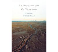 An Archaeology of Yearning: A Memoir