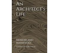 An Architect's Life: Memoir and Manifesto