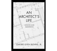 An Architect's Life: Memoir and Manifesto (Architecture Without A Scar)