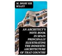 An Architects Note-book In Spain Principally Illustrating The Domestic