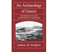 An Archæology of Greece: The Present State and Future Scope of a Discipline: 53 (Sather Classical Lectures)