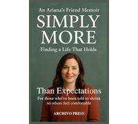 An Ariana’s Friend Memoir: Finding a Life That Holds Simply More Than Expectations: For those who've been told to shrink so others feel comfortable