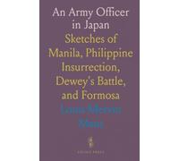 An Army Officer in Japan: Sketches of Manila, Philippine Insurrection, Dewey's Battle, and Formosa