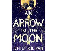 An Arrow to the Moon: Emily X.R. Pan
