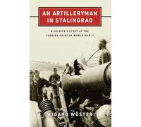 An Artilleryman in Stalingrad: A Soldier's Story at the Turning Point of World War II