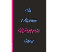 An Aspiring Writers Notes: Writer’s Notebook for Writers, Poets & Authors | Blank Lined Journal | 6x9 100 pages | Great gift for any Writer Of Any Age