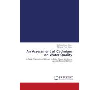 An Assessment of Cadmium on Water Quality: in Pece Channelized Stream in Gulu Town, Northern-Uganda Second Edition