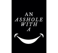 An Asshole with a Smile: A Sarcastic Journal for Work Rants and Office Shenanigans - A Lined Notebook for the Unapologetically Sarcastic and Professionals with Zero Filter.