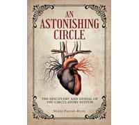 An Astonishing Circle: The Discovery and Denial of the Circulatory System