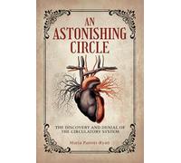 An Astonishing Circle: The Discovery and Denial of the Circulatory System