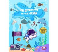 An Astronaut in the Ocean A Bilingual English-Spanish Illustrated Children’s Book: Malú’s Incredible Mission Full of Adventure, Imagination, Friendship, Ocean Awareness, and Coloring Fun