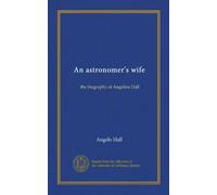 An astronomer's wife: the biography of Angeline Hall