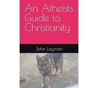 An Atheists Guide to Christianity