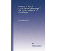 An atlas of dental extractions with notes on the causes and relief of dental pain.