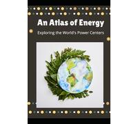 An Atlas of Energy: Exploring the World's Power Centers