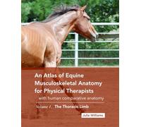 An Atlas of Equine Musculoskeletal Anatomy for Physical Therapists: with comparative human anatomy, Volume 1: The Thoracic Limb: With Human Comparative Anatomy
