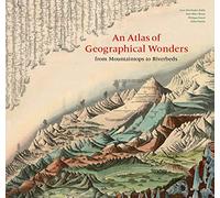 An Atlas Of Geographical Wonders: From Mountaintops to Riverbeds