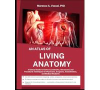 AN ATLAS OF LIVING ANATOMY: A Clinical Guide to Surface Landmarks, Ultrasound, and Procedural Techniques for Physicians, Surgeons, Anaesthetists, and Medical Students