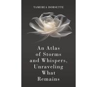 An Atlas of Storms and Whispers, Unraveling What Remains